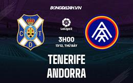 Nhận định Tenerife vs Andorra 3h00 ngày 17/12 (Hạng 2 Tây Ban Nha 2022/23)