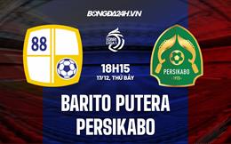 Nhận định Barito Putera vs Persikabo 18h15 ngày 17/12 (VĐQG Indonesia 2022/23)