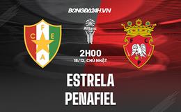 Nhận định Estrela vs Penafiel 2h00 ngày 18/12 (Cúp Liên đoàn BĐN 2022/23)