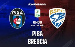 Nhận định -  Pisa vs Brescia 0h00 ngày 18/12 (Hạng 2 Italia 2022/23)