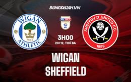 Nhận định -  Wigan vs Sheffield 3h00 ngày 20/12 (Hạng Nhất Anh 2022/23)