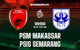 Nhận định PSM Makassar vs PSIS Semarang 18h00 ngày 19/12 (VĐQG Indonesia 2022/23)