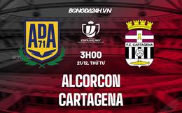 Nhận định -  Alcorcon vs Cartagena 3h00 ngày 21/12 (Cúp Nhà vua TBN 2022/23)
