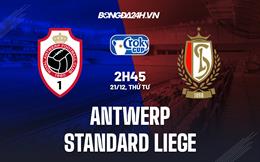 Nhận định, dự đoán Antwerp vs Standard Liege 2h45 ngày 21/12 (Cúp QG Bỉ 2022/23)