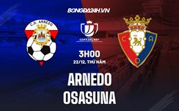 Nhận định bóng đá Arnedo vs Osasuna 3h00 ngày 22/12 (Cúp Nhà vua TBN 2022/23)