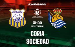 Nhận định - dự đoán Coria vs Sociedad 3h00 ngày 22/12 (Cúp Nhà vua TBN 2022/23)