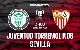 Nhận định Juventud Torremolinos vs Sevilla 3h00 ngày 22/12 (Cúp Nhà vua TBN 2022/23)