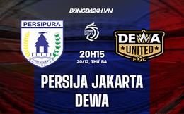 Nhận định Persija Jakarta vs Dewa 20h15 ngày 20/12 (VĐQG Indonesia 2022/23)