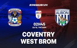 Nhận định Coventry vs West Brom 2h45 ngày 22/12 (Hạng Nhất Anh 2022/23)