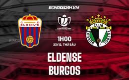 Nhận định Eldense vs Burgos 1h00 ngày 23/12 (Cúp Nhà Vua Tây Ban Nha 2022/23)