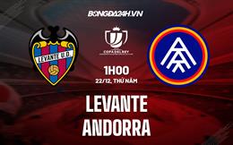 Nhận định -  Levante vs Andorra 1h00 ngày 22/12 (Cúp Nhà vua TBN 2022/23)