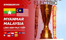 Link xem Myanmar vs Malaysia trực tiếp bóng đá AFF Cup 2022 hôm nay ở đâu ?