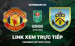 Link xem MU vs Burnley trực tiếp Carabao Cup 2022 ở đâu ?