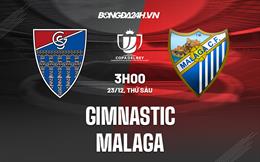 Nhận định, dự đoán Gimnastic vs Malaga 3h00 ngày 23/12 (Cúp Nhà vua TBN 2022/23)