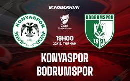 Nhận định Konyaspor vs Bodrumspor 19h00 ngày 22/12 (Cúp quốc gia Thổ Nhĩ Kỳ 2022/23)