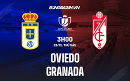 Nhận định -  Oviedo vs Granada 3h00 ngày 23/12 (Cúp Nhà vua TBN 2022/23)