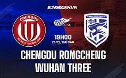 Nhận định Chengdu Rongcheng vs Wuhan Three Towns 19h00 ngày 23/12 (VĐQG Trung Quốc 2022)