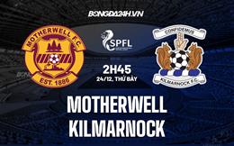 Nhận định -  Motherwell vs Kilmarnock 2h45 ngày 24/12 (VĐQG Scotland 2022/23)