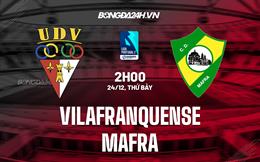 Nhận định bóng đá Vilafranquense vs Mafra 2h00 ngày 24/12 (Hạng 2 Bồ Đào Nha 2022/23)