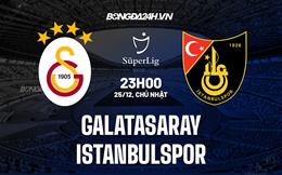 Nhận định Galatasaray vs Istanbulspor 23h00 ngày 25/12 (VĐQG Thổ Nhĩ Kỳ 2022/23)