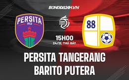 Nhận định Persita Tangerang vs Barito Putera 15h00 ngày 24/12 (VĐQG Indonesia 2022/23)