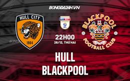 Nhận định bóng đá Hull vs Blackpool 22h00 ngày 26/12 (Hạng nhất Anh 2022/23)