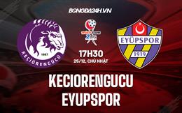 Nhận định Keciorengucu vs Eyupspor 17h30 ngày 25/12 (Hạng 2 Thổ Nhĩ Kỳ 2022/23)