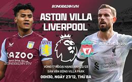 Nhận định Aston Villa vs Liverpool (0h30 ngày 27/12): The Kop vượt khó