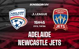 Nhận định  Adelaide vs Newcastle Jets 16h15 ngày 27/12 (VĐQG Australia 2022/23)