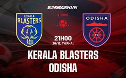 Nhận định bóng đá Kerala Blasters vs Odisha 21h00 ngày 26/12 (VĐQG Ấn Độ 2022/23)