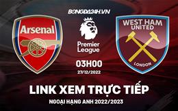 Link xem Arsenal vs West Ham trực tiếp Ngoại Hạng Anh 2022 hôm nay ở đâu ?