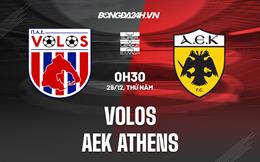 Nhận định - dự đoán Volos vs AEK Athens 0h30 ngày 29/12 (VĐQG Hy Lạp 2022/23)
