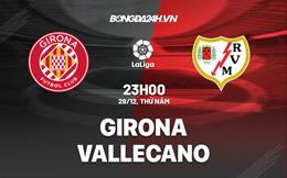 Nhận định -  Girona vs Vallecano 23h00 ngày 29/12 (La Liga 2022/23)