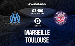 Nhận định bóng đá Marseille vs Toulouse 3h00 ngày 30/12 (Ligue 1 2022/23)