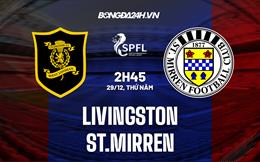 Nhận định -  Livingston vs St.Mirren 2h45 ngày 29/12 (VĐQG Scotland 2022/23)