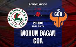 Nhận định -  Mohun Bagan vs Goa 21h00 ngày 28/12 (VĐQG Ấn Độ 2022/23)