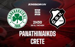 Nhận định Panathinaikos vs Crete 2h30 ngày 29/12 (VĐQG Hy Lạp 2022/23)
