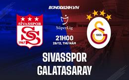 Nhận định Sivasspor vs Galatasaray 21h00 ngày 29/12 (VĐQG Thổ Nhĩ Kỳ 2022/23)
