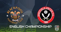 Nhận định Blackpool vs Sheffield United 3h15 ngày 30/12 (Hạng Nhất Anh 2022/23)