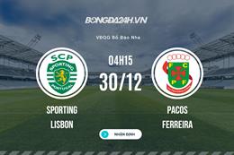 Nhận định Sporting Lisbon vs Pacos Ferreira 4h15 ngày 30/12 (VĐQG Bồ Đào Nha 2022/23)