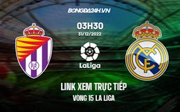 Link xem trực tiếp Valladolid vs Real Madrid 3h30 ngày 31/12 (La Liga 2022/23)