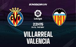 Nhận định -  Villarreal vs Valencia 22h15 ngày 31/12 (La Liga 2022/23)