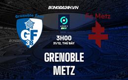 Nhận định -  Grenoble vs Metz 03h00 ngày 31/12 (Hạng 2 Pháp 2022/23))