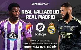 Nhận định Valladolid vs Real Madrid (03h30 ngày 31/12): Tạm chiếm ngôi đầu