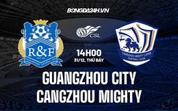 Nhận định Guangzhou City vs Cangzhou Mighty 14h00 ngày 31/12 (VĐQG Trung Quốc 2022)