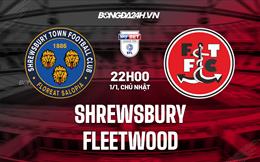 Nhận định bóng đá Shrewsbury vs Fleetwood 22h00 ngày 1/1 (Hạng 3 Anh 2022/23)