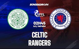 Nhận định Celtic vs Rangers 2h45 ngày 3/2 (VĐQG Scotland 2021/22)