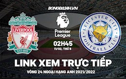 Link xem trực tiếp Liverpool vs Leicester bóng đá Ngoại Hạng Anh 2022 ở đâu ?