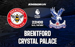 Nhận định,  Brentford vs Palace 22h00 ngày 12/2 (Ngoại hạng Anh 2021/22)