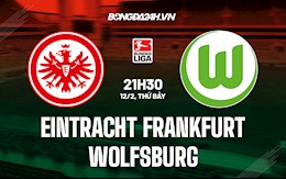 Nhận định,  Frankfurt vs Wolfsburg 21h30 ngày 12/2 (VĐQG Đức 2021/22)